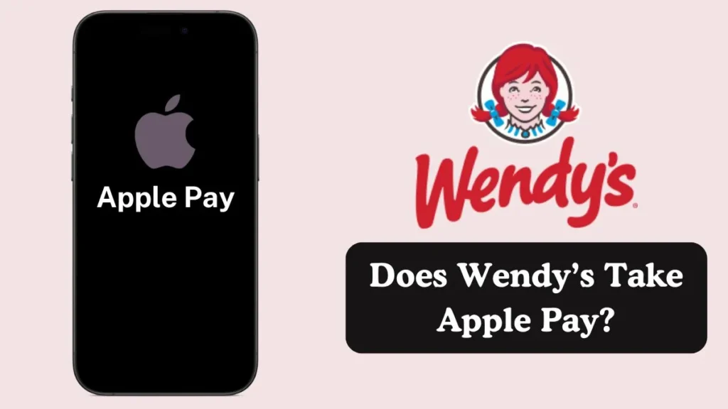 Does Wendy’s Take Apple Pay?