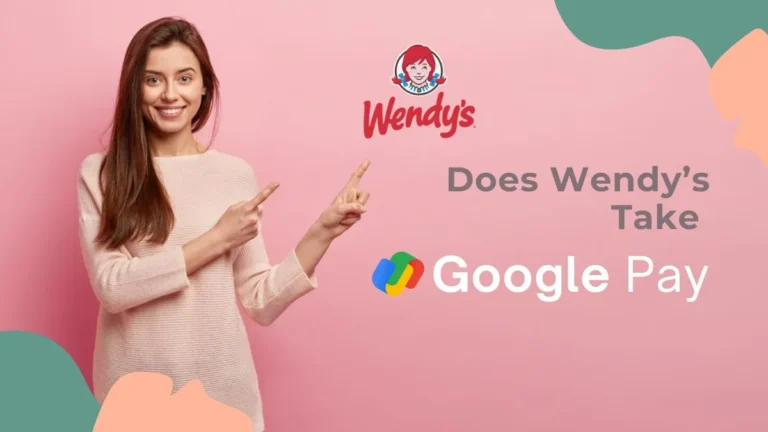 Does Wendy’s Take Google Pay